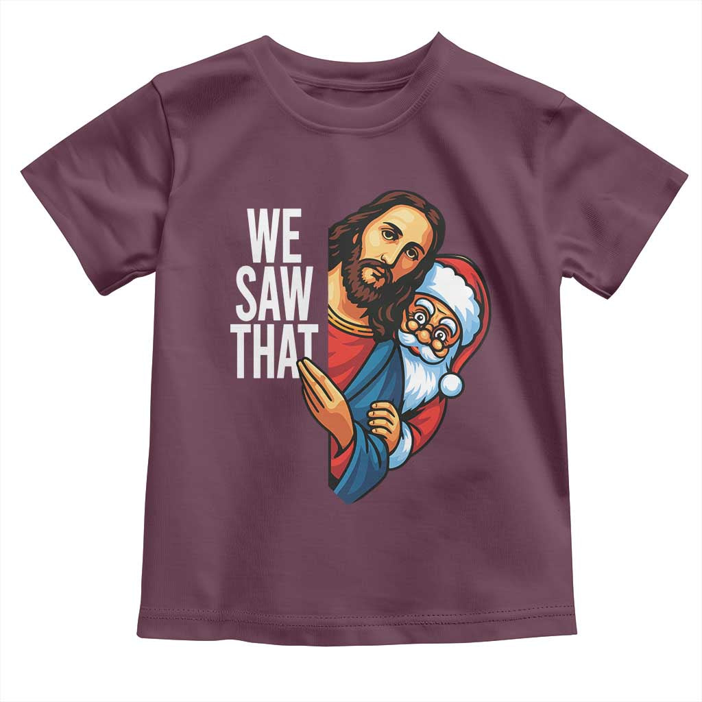 Funny Jesus Santa Meme Toddler T Shirt We Saw That Christmas TS14 Maroon Print Your Wear