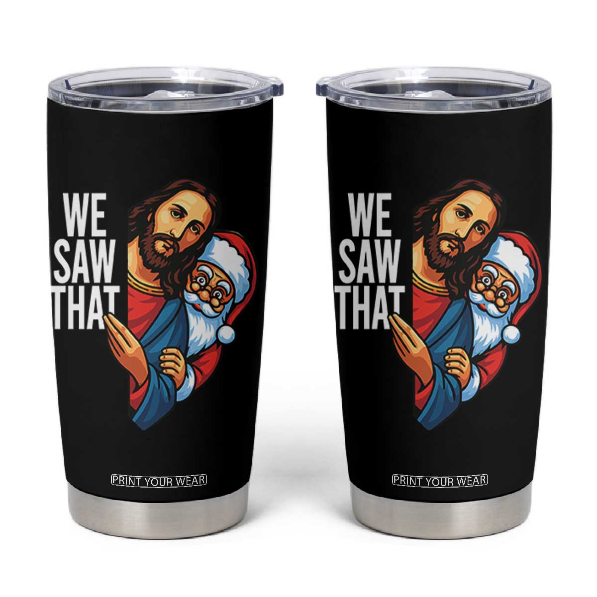 Funny Jesus Santa Meme Tumbler Cup We Saw That Christmas TS14 Black Print Your Wear