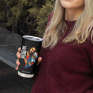 Funny Jesus Santa Meme Tumbler Cup We Saw That Christmas TS14 Print Your Wear