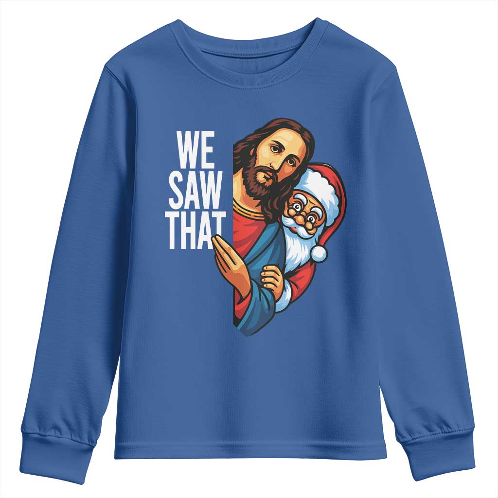 Funny Jesus Santa Meme Youth Sweatshirt We Saw That Christmas TS14 Royal Blue Print Your Wear