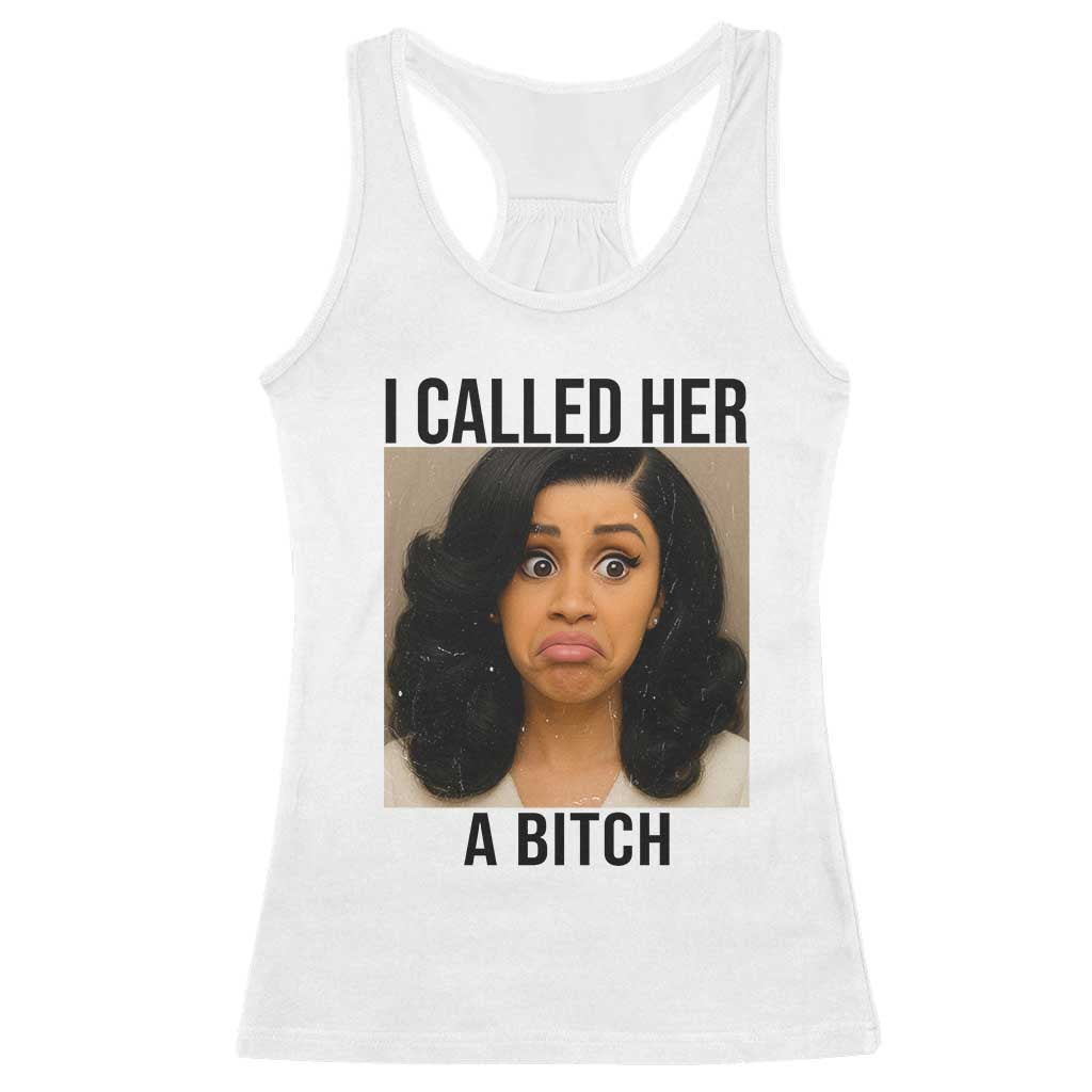 Funny Doll Face Meme Racerback Tank Top I Called Her A Bitch TS14 White Print Your Wear