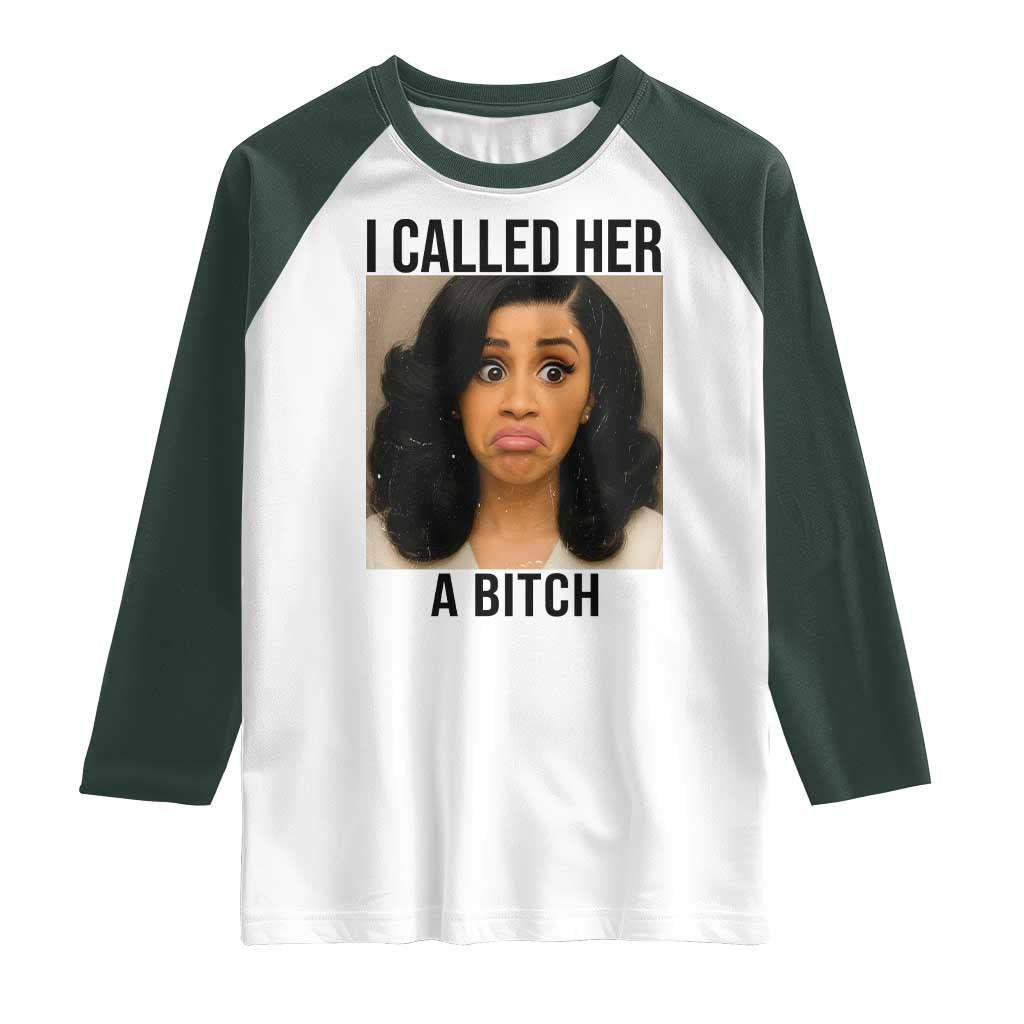 Funny Doll Face Meme Raglan Shirt I Called Her A Bitch TS14 White Dark Forest Green Print Your Wear