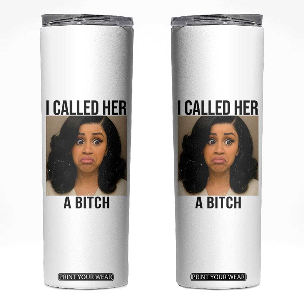 Funny Doll Face Meme Skinny Tumbler I Called Her A Bitch TS14 White Print Your Wear