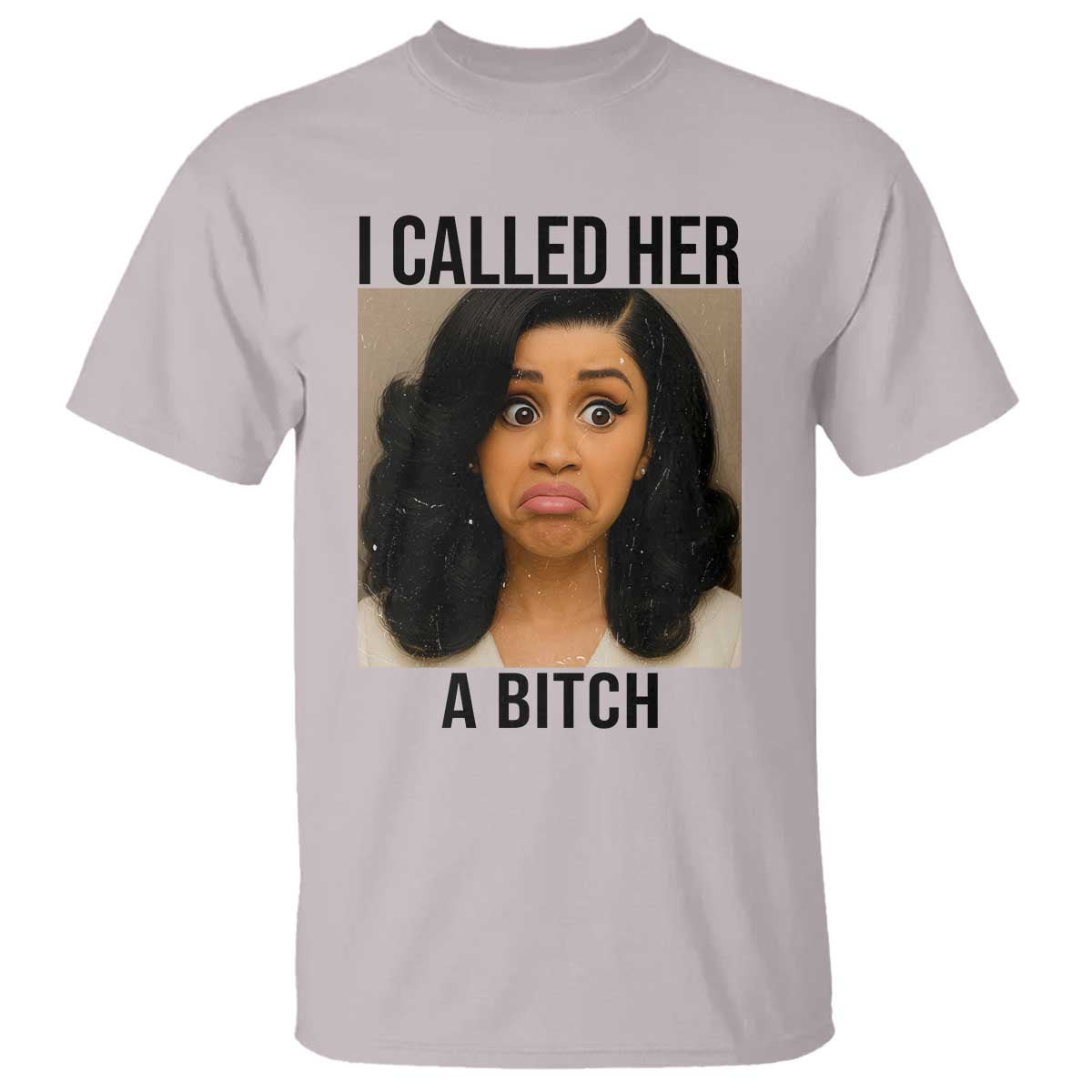Funny Doll Face Meme T Shirt I Called Her A Bitch TS14 Ice Gray Print Your Wear