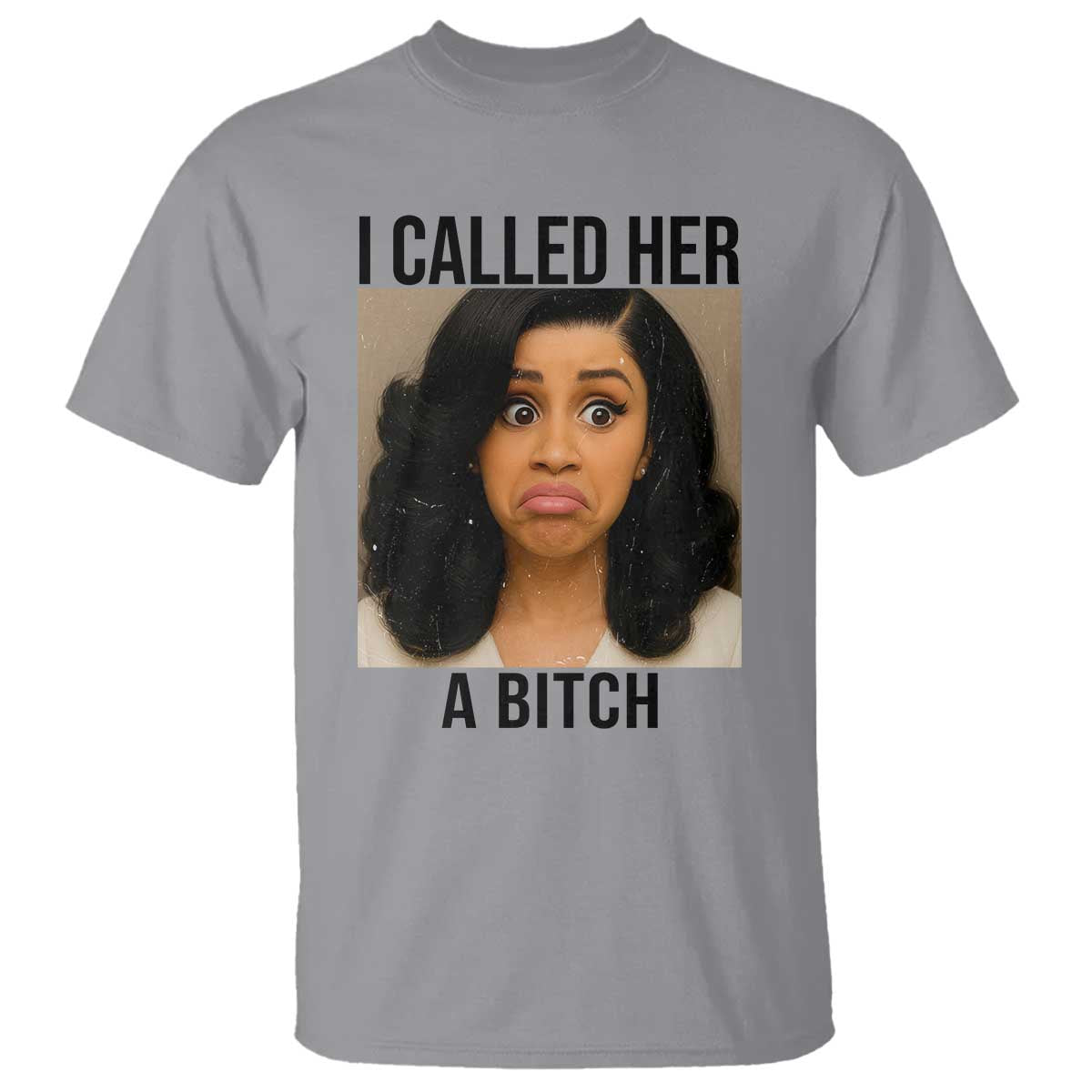 Funny Doll Face Meme T Shirt I Called Her A Bitch TS14 Sport Gray Print Your Wear