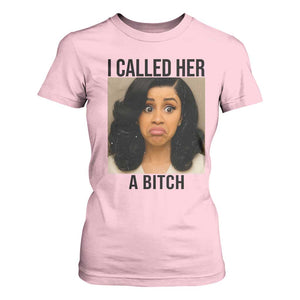 Funny Doll Face Meme T Shirt For Women I Called Her A Bitch TS14 Light Pink Print Your Wear