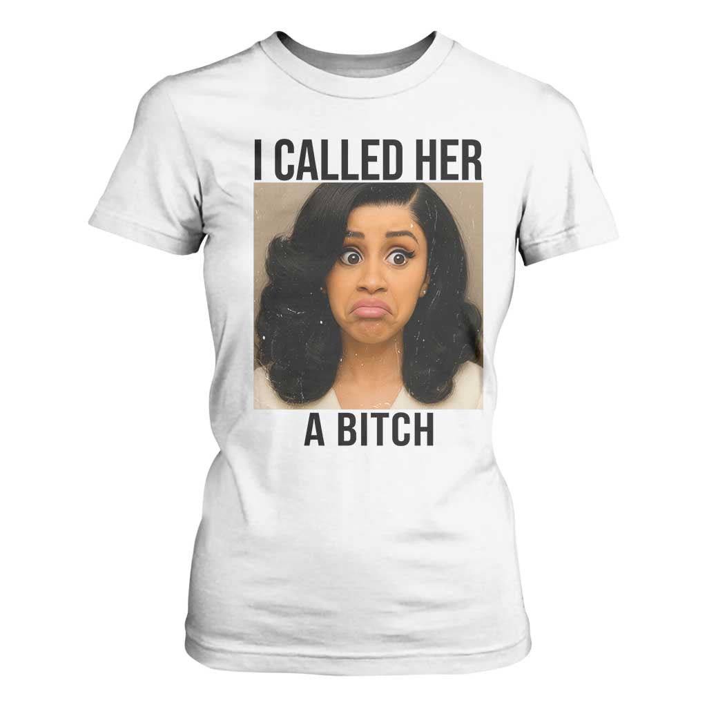 Funny Doll Face Meme T Shirt For Women I Called Her A Bitch TS14 White Print Your Wear