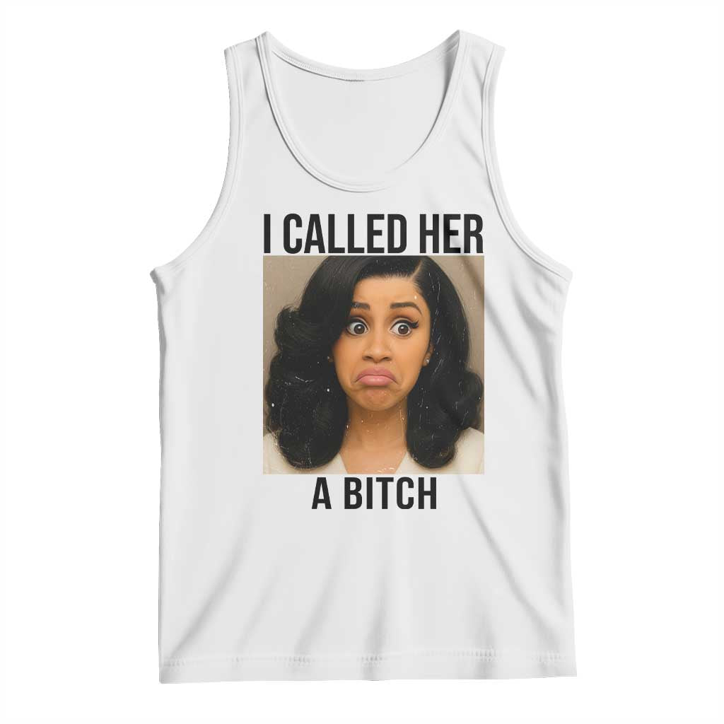 Funny Doll Face Meme Tank Top I Called Her A Bitch TS14 White Print Your Wear