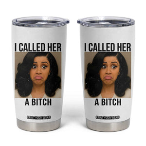 Funny Doll Face Meme Tumbler Cup I Called Her A Bitch TS14 White Print Your Wear