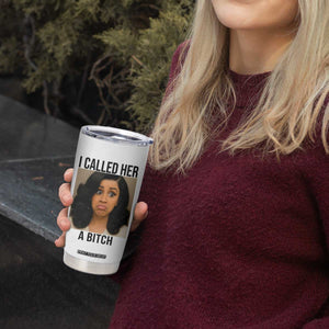 Funny Doll Face Meme Tumbler Cup I Called Her A Bitch TS14 Print Your Wear