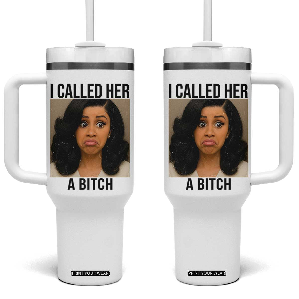Funny Doll Face Meme Tumbler With Handle I Called Her A Bitch TS14 One Size: 40 oz White Print Your Wear