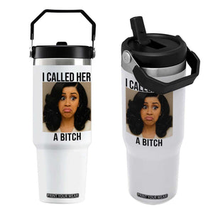 Funny Doll Face Meme Flip Straw Tumbler I Called Her A Bitch TS14 One Size: 30 oz White Print Your Wear