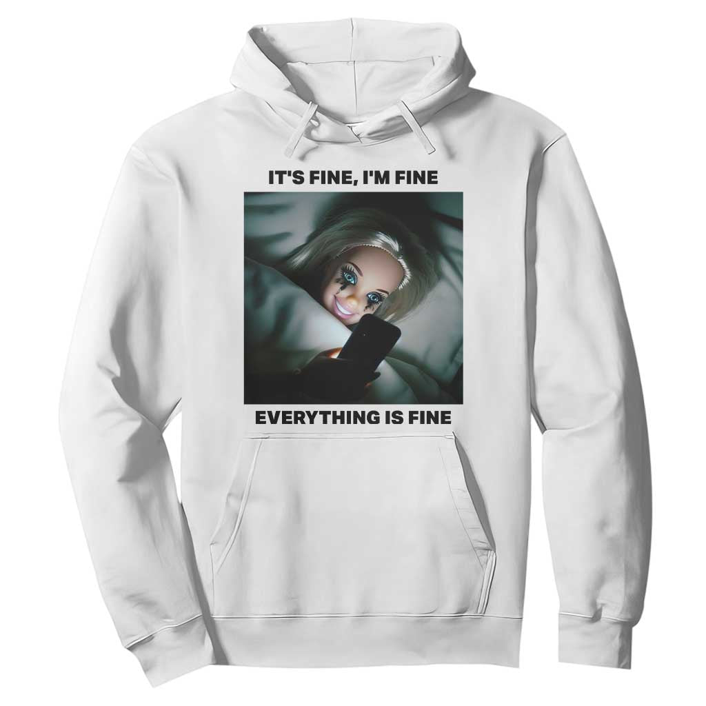 Funny Distressed Doll Face Meme Hoodie It Is Fine I Am Fine Everything Is Fine TS14 White Print Your Wear