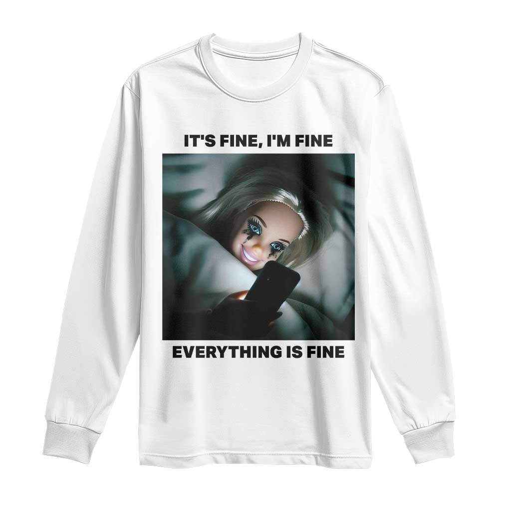 Funny Distressed Doll Face Meme Long Sleeve Shirt It Is Fine I Am Fine Everything Is Fine TS14 White Print Your Wear