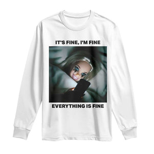 Funny Distressed Doll Face Meme Long Sleeve Shirt It Is Fine I Am Fine Everything Is Fine TS14 White Print Your Wear