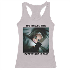 Funny Distressed Doll Face Meme Racerback Tank Top It Is Fine I Am Fine Everything Is Fine TS14 Ice Gray Print Your Wear