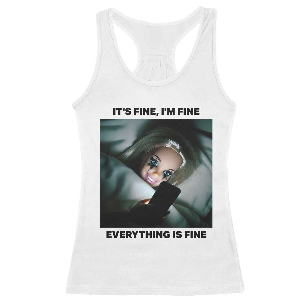 Funny Distressed Doll Face Meme Racerback Tank Top It Is Fine I Am Fine Everything Is Fine TS14 White Print Your Wear
