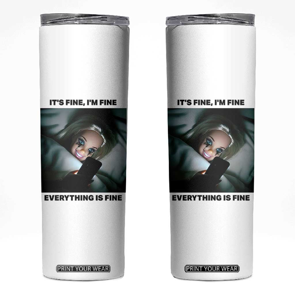 Funny Distressed Doll Face Meme Skinny Tumbler It Is Fine I Am Fine Everything Is Fine TS14 White Print Your Wear