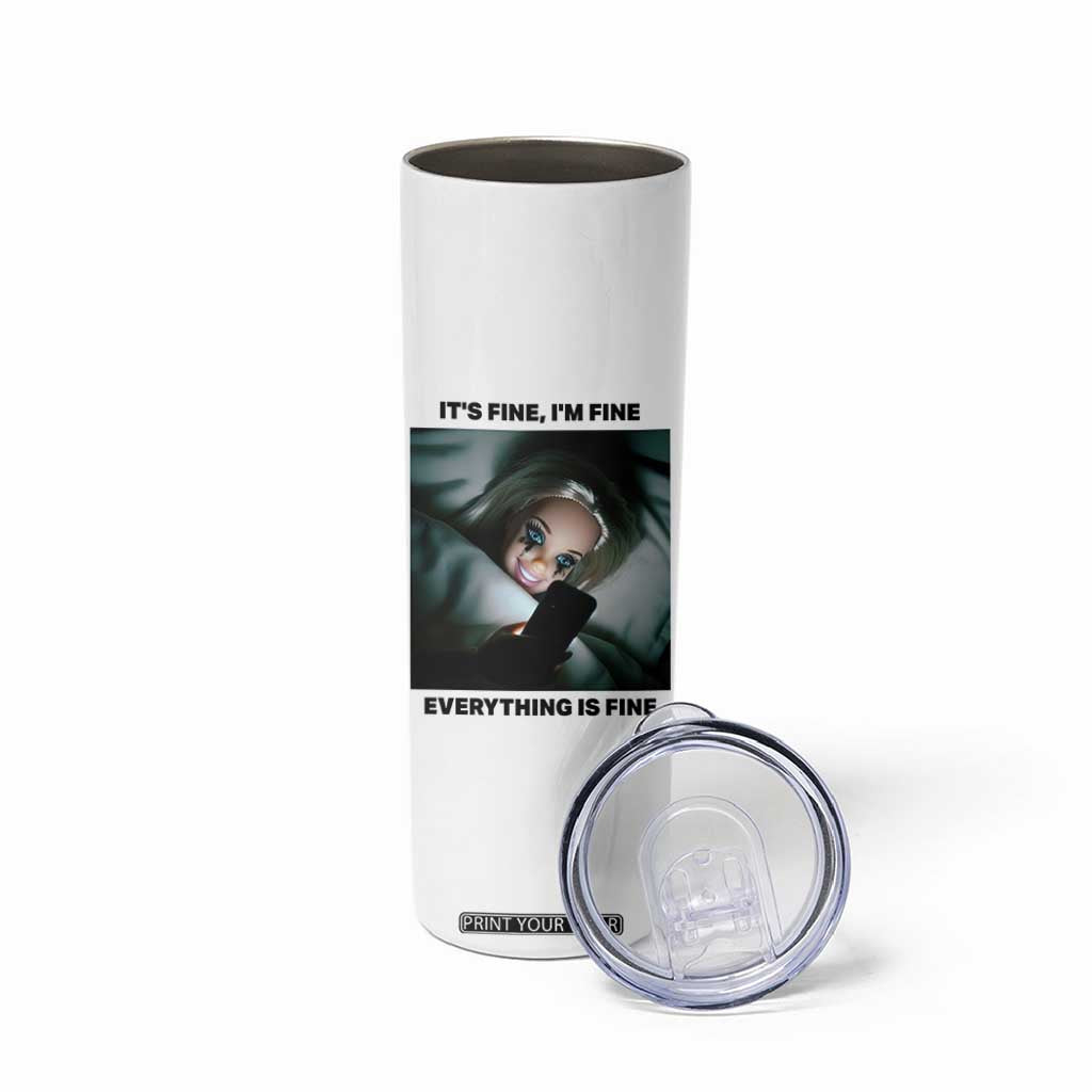 Funny Distressed Doll Face Meme Skinny Tumbler It Is Fine I Am Fine Everything Is Fine TS14 Print Your Wear