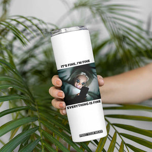 Funny Distressed Doll Face Meme Skinny Tumbler It Is Fine I Am Fine Everything Is Fine TS14 Print Your Wear