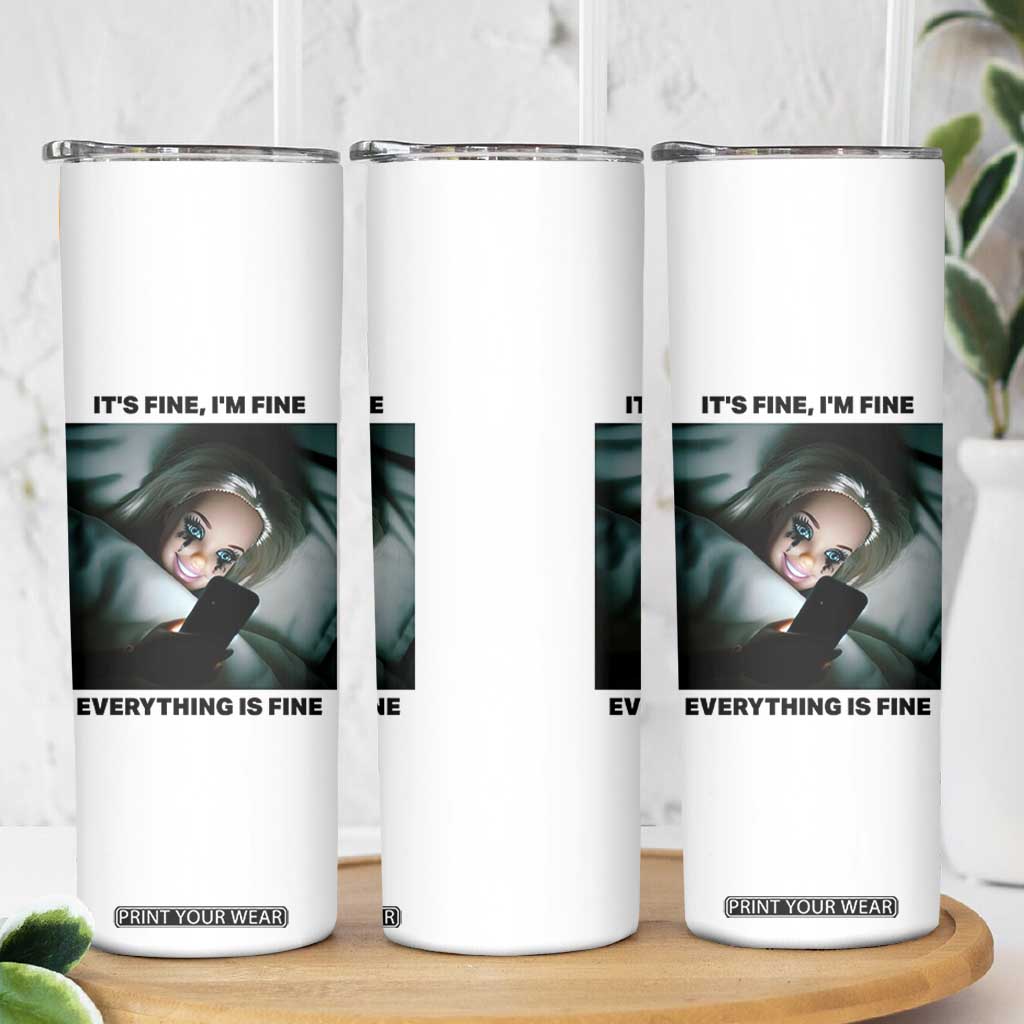 Funny Distressed Doll Face Meme Skinny Tumbler It Is Fine I Am Fine Everything Is Fine TS14 Print Your Wear