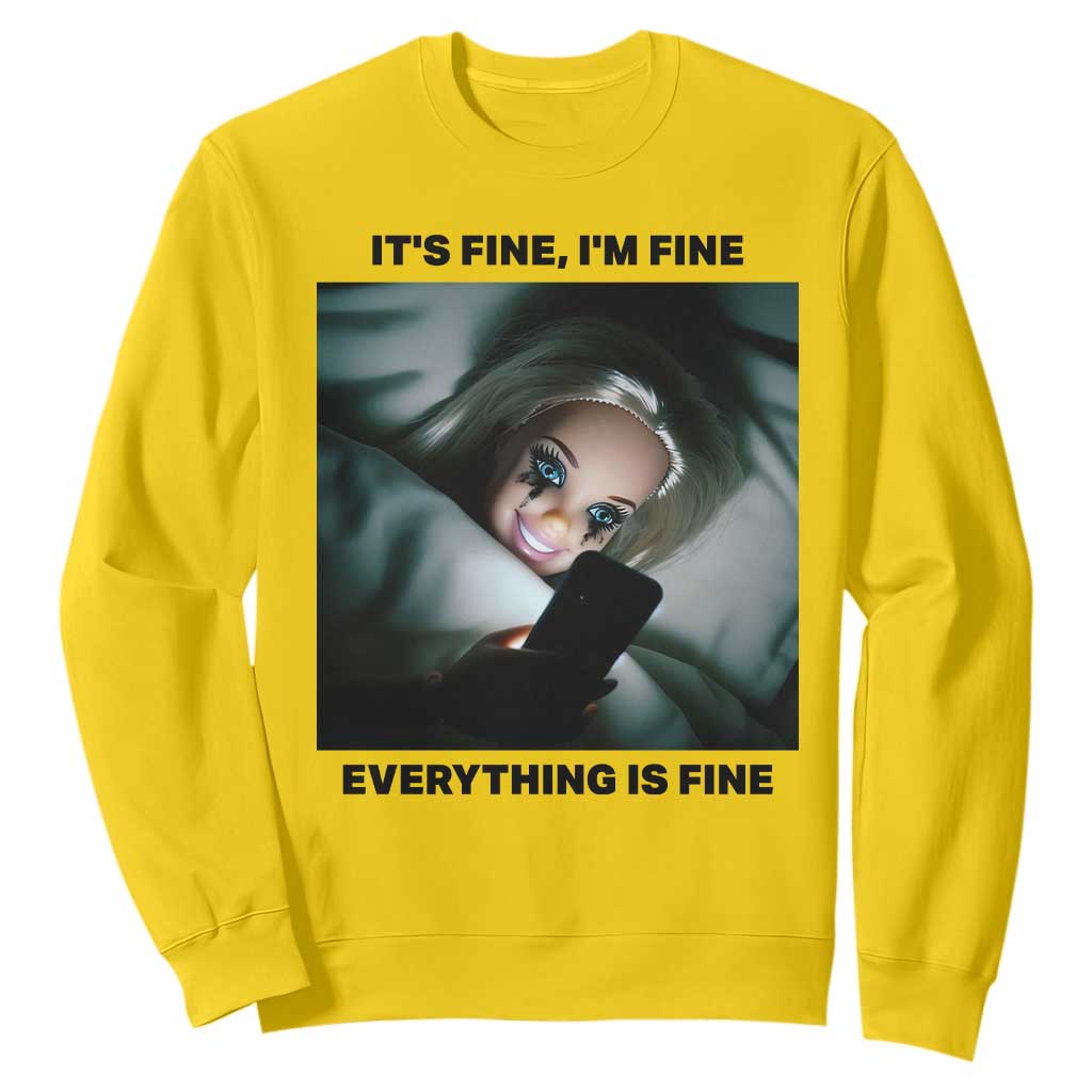 Funny Distressed Doll Face Meme Sweatshirt It Is Fine I Am Fine Everything Is Fine TS14 Daisy Print Your Wear