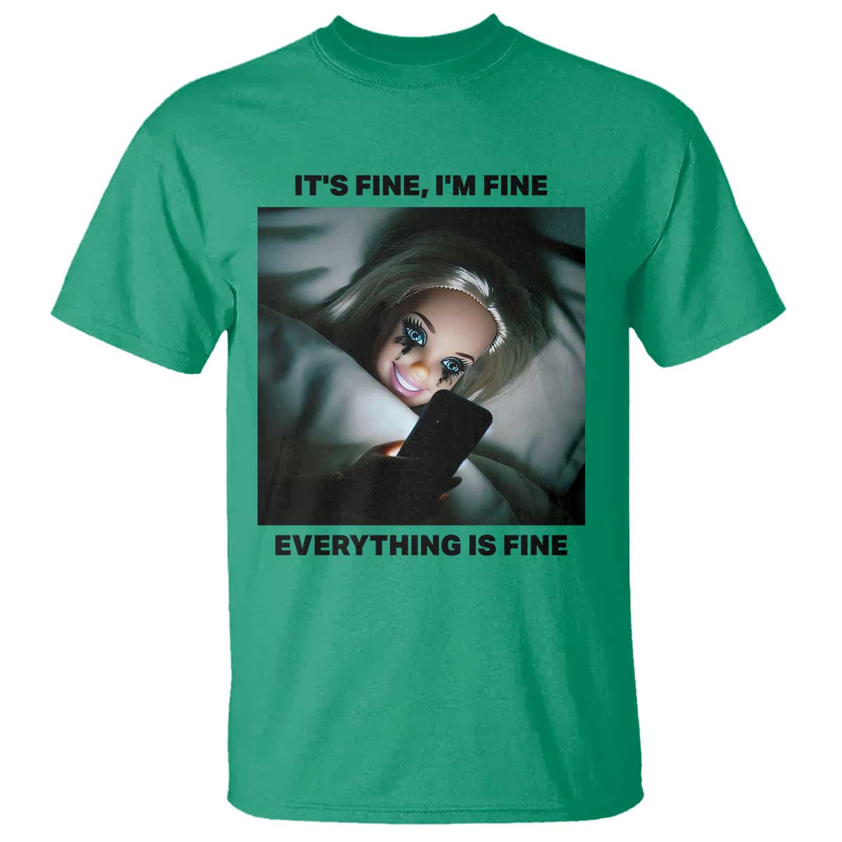 Funny Distressed Doll Face Meme T Shirt It Is Fine I Am Fine Everything Is Fine TS14 Irish Green Print Your Wear