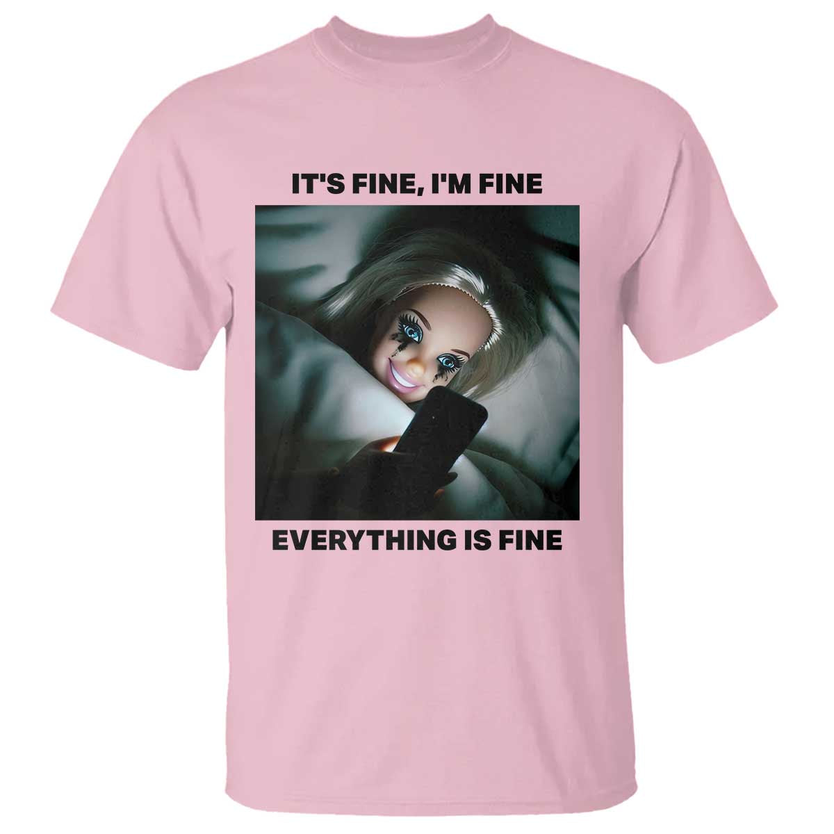 Funny Distressed Doll Face Meme T Shirt It Is Fine I Am Fine Everything Is Fine TS14 Light Pink Print Your Wear