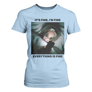 Funny Distressed Doll Face Meme T Shirt For Women It Is Fine I Am Fine Everything Is Fine TS14 Light Blue Print Your Wear