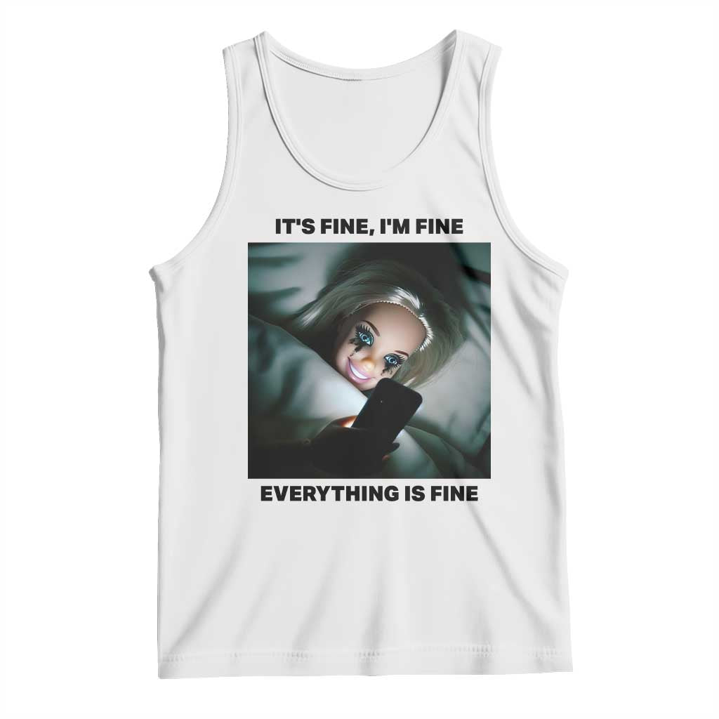 Funny Distressed Doll Face Meme Tank Top It Is Fine I Am Fine Everything Is Fine TS14 White Print Your Wear