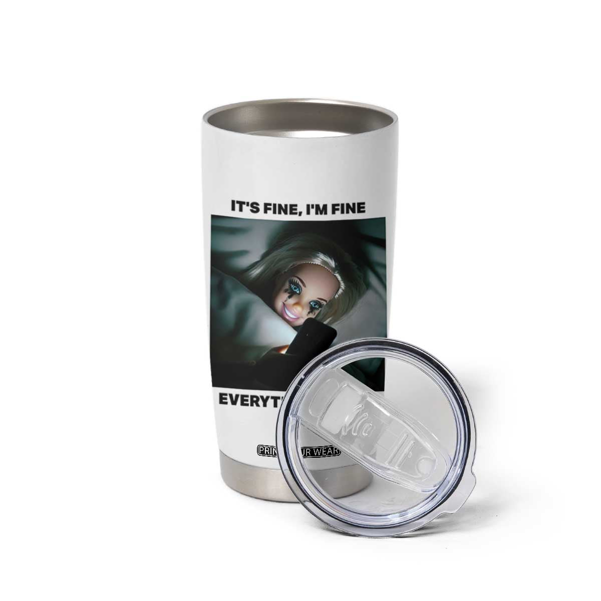 Funny Distressed Doll Face Meme Tumbler Cup It Is Fine I Am Fine Everything Is Fine TS14 Print Your Wear