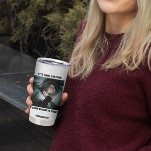 Funny Distressed Doll Face Meme Tumbler Cup It Is Fine I Am Fine Everything Is Fine TS14 Print Your Wear