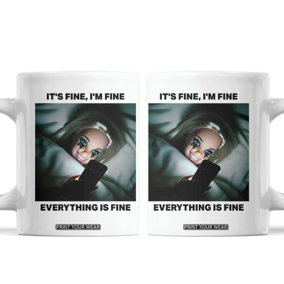 Funny Distressed Doll Face Meme Coffee Mug It Is Fine I Am Fine Everything Is Fine TS14 White Print Your Wear