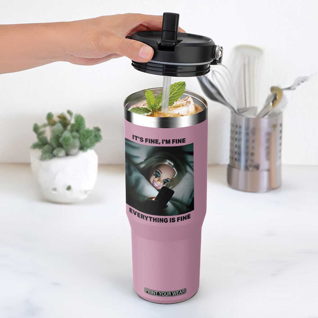 Funny Distressed Doll Face Meme Flip Straw Tumbler It Is Fine I Am Fine Everything Is Fine TS14 One Size: 30 oz Light Pink Print Your Wear