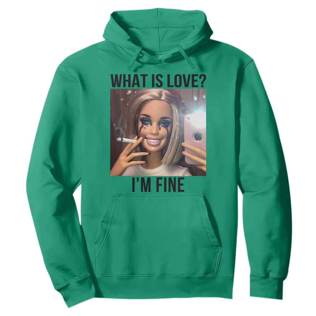 Funny Doll Smoking Selfie Meme Hoodie What Is Love I Am Fine TS14 Irish Green Print Your Wear