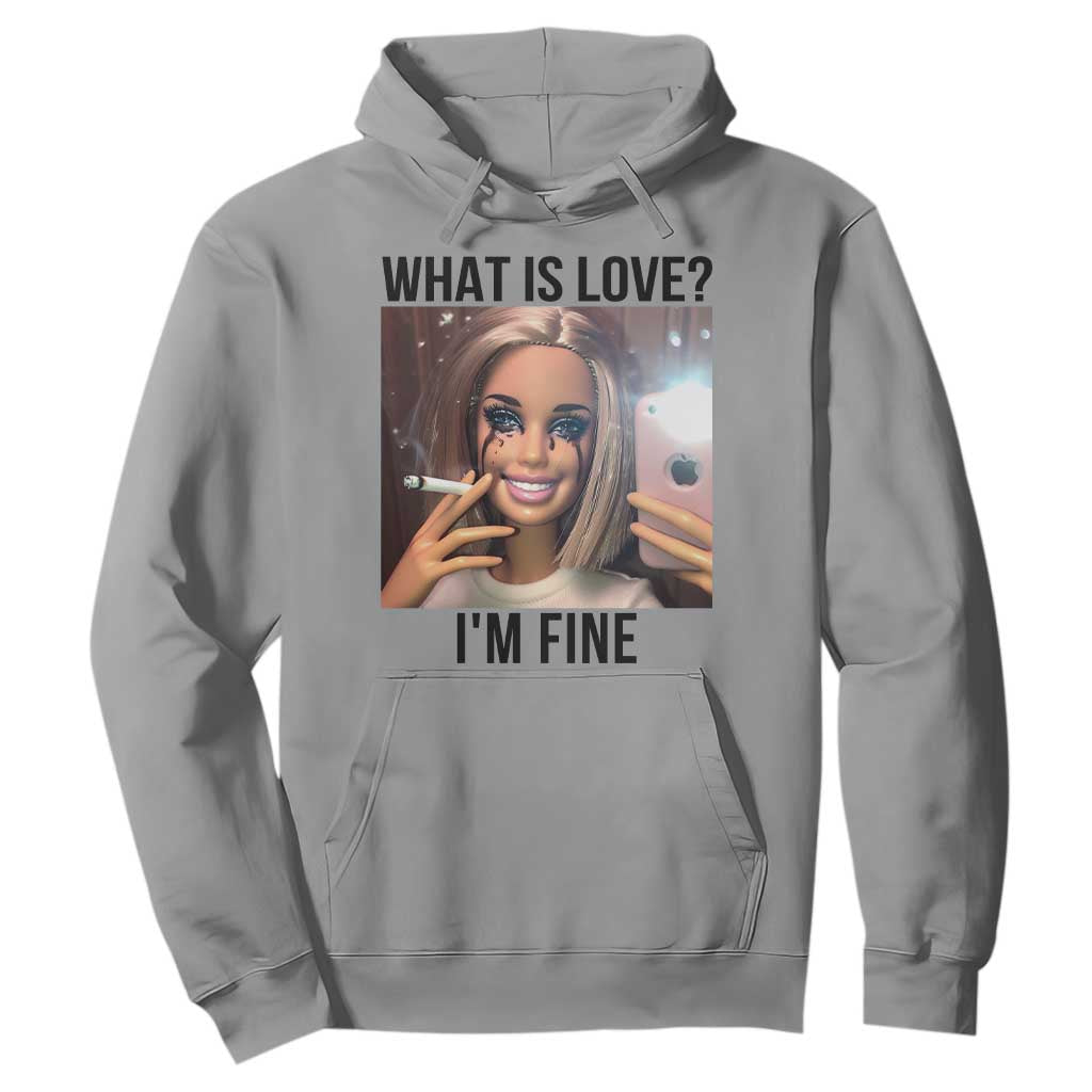 Funny Doll Smoking Selfie Meme Hoodie What Is Love I Am Fine TS14 Sport Gray Print Your Wear
