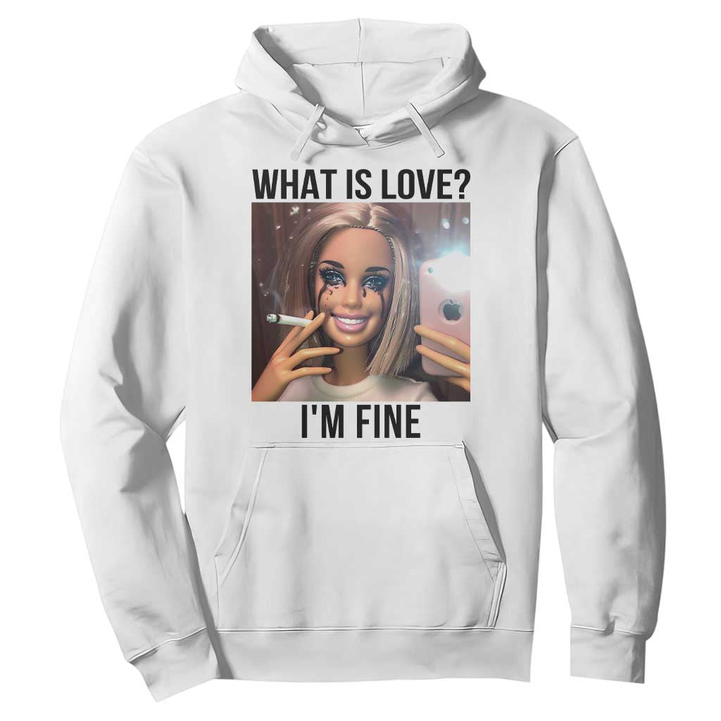 Funny Doll Smoking Selfie Meme Hoodie What Is Love I Am Fine TS14 White Print Your Wear