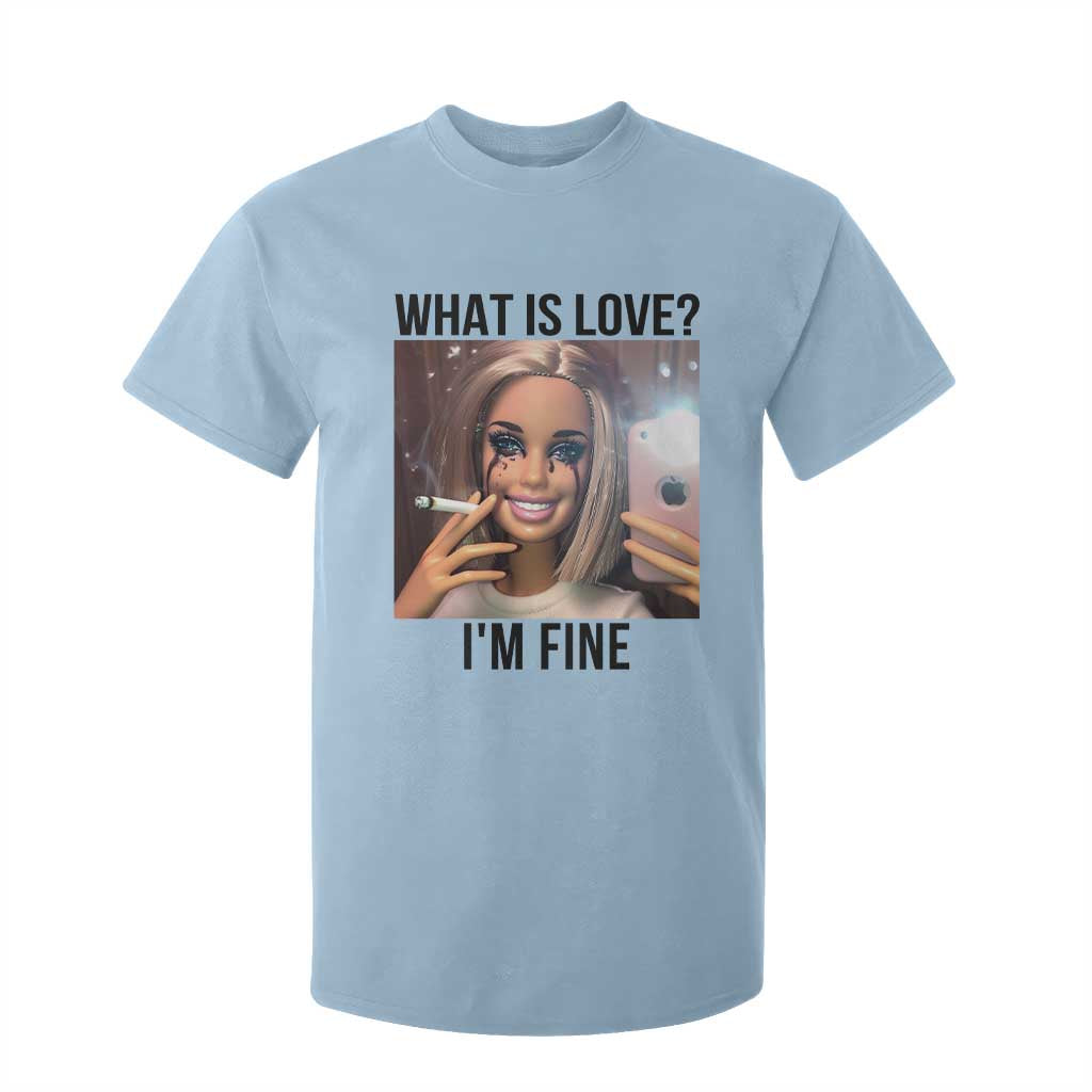 Funny Doll Smoking Selfie Meme T Shirt For Kid What Is Love I Am Fine TS14 Light Blue Print Your Wear