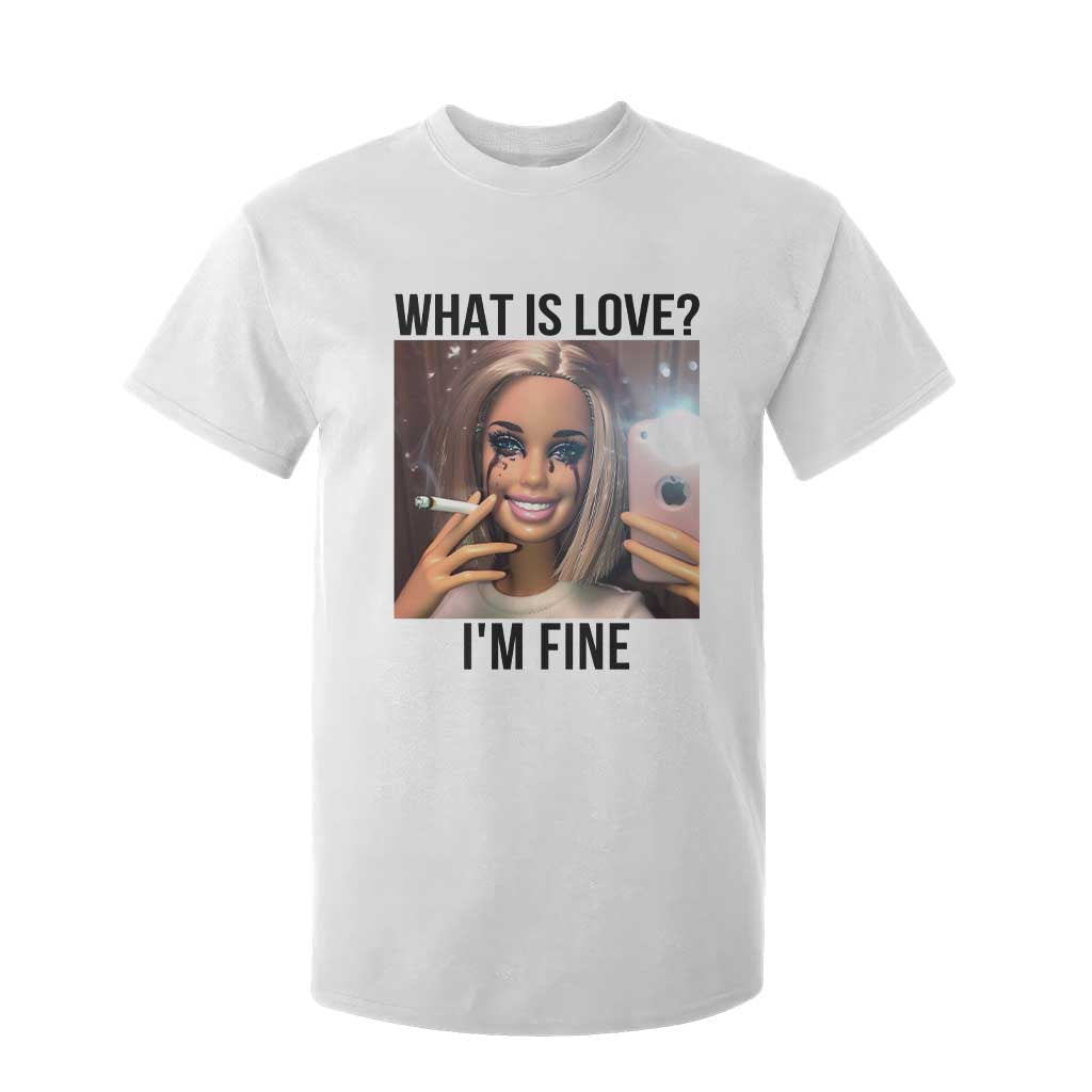 Funny Doll Smoking Selfie Meme T Shirt For Kid What Is Love I Am Fine TS14 White Print Your Wear