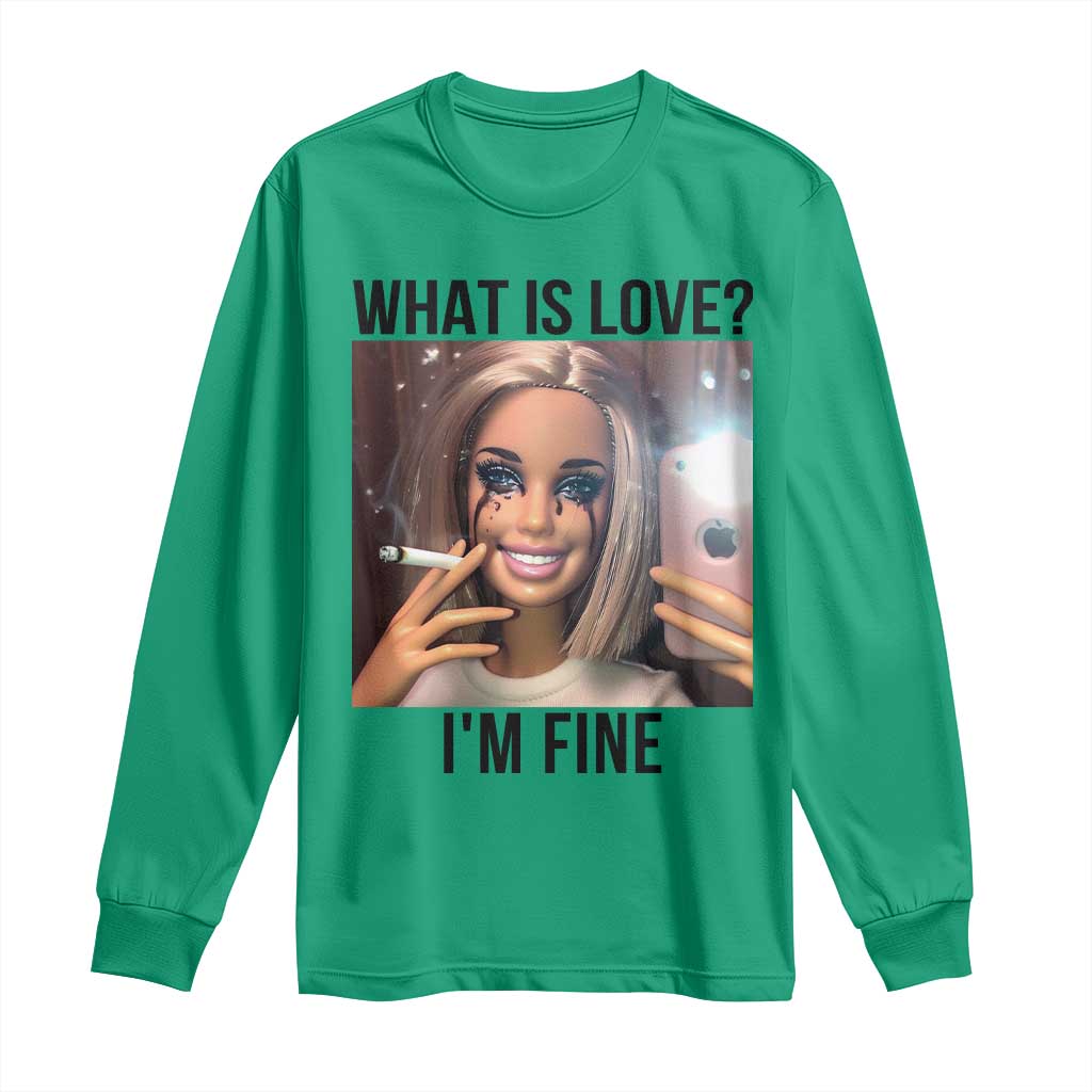 Funny Doll Smoking Selfie Meme Long Sleeve Shirt What Is Love I Am Fine TS14 Irish Green Print Your Wear