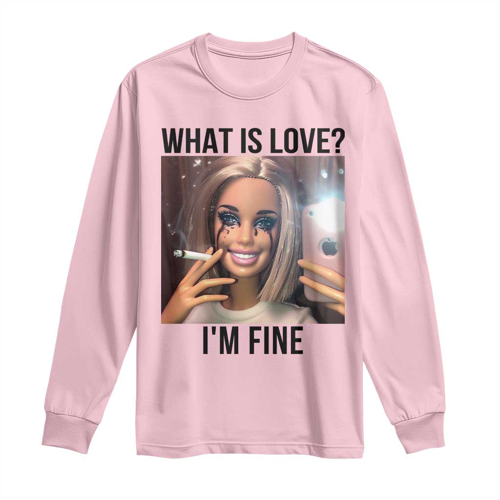 Funny Doll Smoking Selfie Meme Long Sleeve Shirt What Is Love I Am Fine TS14 Light Pink Print Your Wear