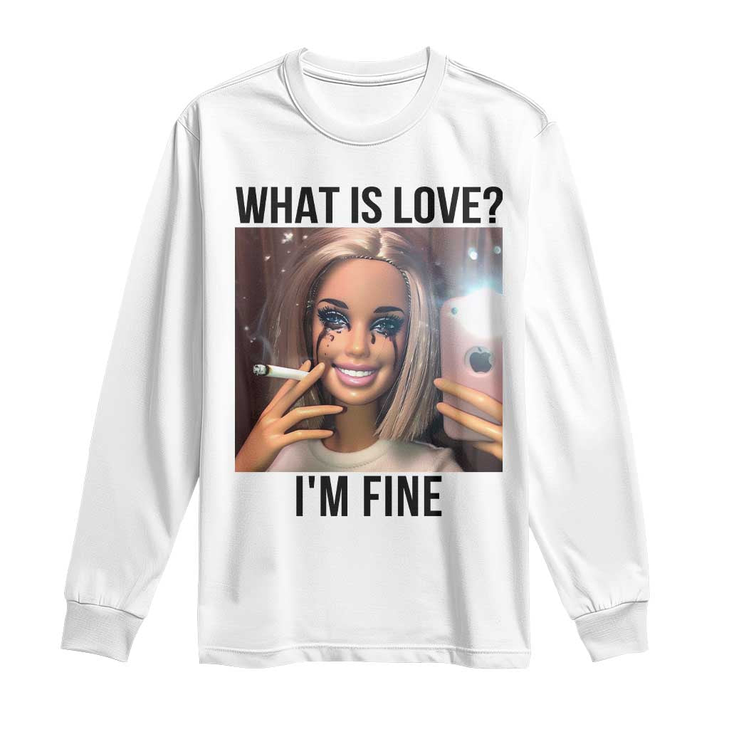 Funny Doll Smoking Selfie Meme Long Sleeve Shirt What Is Love I Am Fine TS14 White Print Your Wear