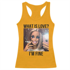 Funny Doll Smoking Selfie Meme Racerback Tank Top What Is Love I Am Fine TS14 Gold Print Your Wear