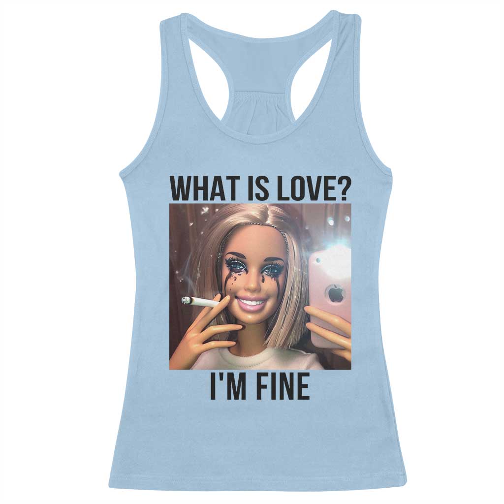 Funny Doll Smoking Selfie Meme Racerback Tank Top What Is Love I Am Fine TS14 Light Blue Print Your Wear