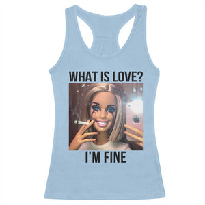 Funny Doll Smoking Selfie Meme Racerback Tank Top What Is Love I Am Fine TS14 Light Blue Print Your Wear