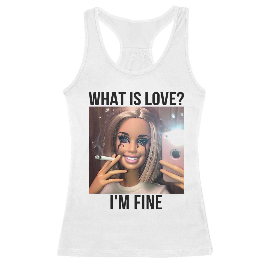 Funny Doll Smoking Selfie Meme Racerback Tank Top What Is Love I Am Fine TS14 White Print Your Wear