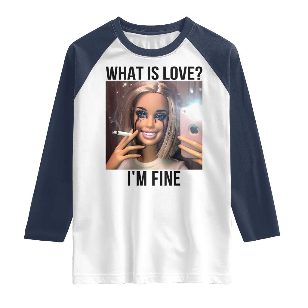 Funny Doll Smoking Selfie Meme Raglan Shirt What Is Love I Am Fine TS14 White Navy Print Your Wear