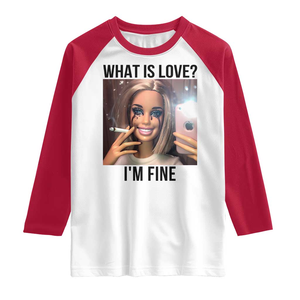 Funny Doll Smoking Selfie Meme Raglan Shirt What Is Love I Am Fine TS14 White Red Print Your Wear