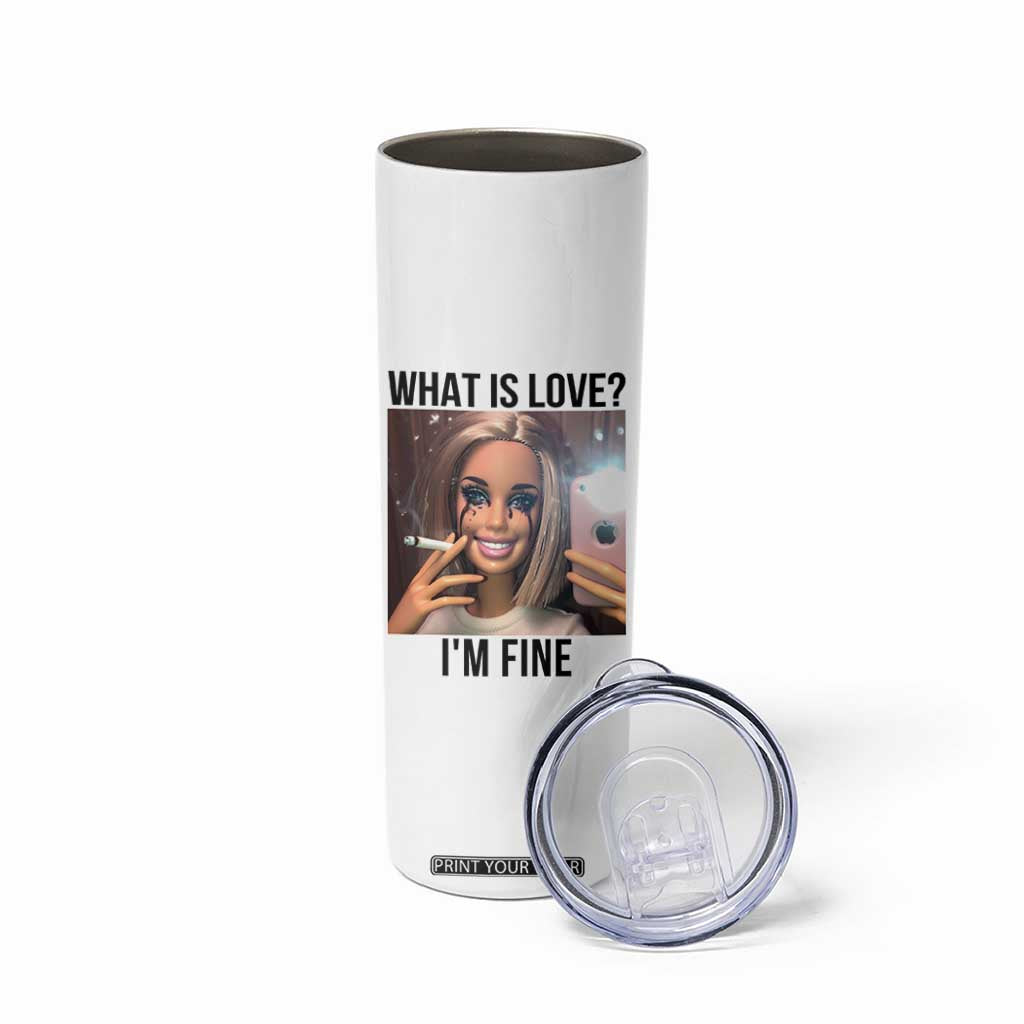 Funny Doll Smoking Selfie Meme Skinny Tumbler What Is Love I Am Fine TS14 Print Your Wear