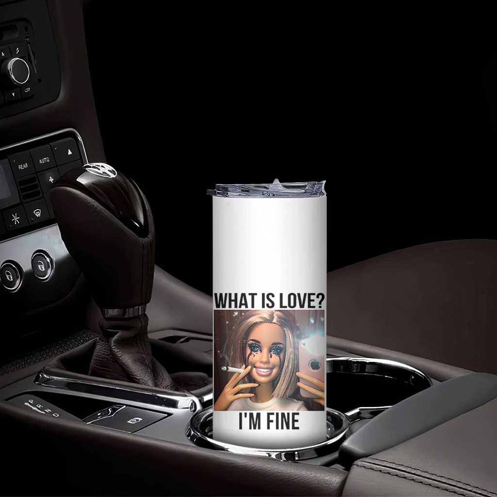 Funny Doll Smoking Selfie Meme Skinny Tumbler What Is Love I Am Fine TS14 Print Your Wear